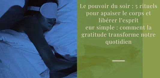 Le pouvoir du soir : 5 rituels pour apaiser le corps et libérer l’esprit - Yourmood